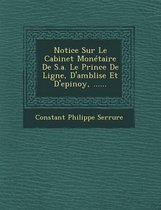 Notice Sur Le Cabinet Monetaire de S.A. Le Prince de Ligne, D'Amblise Et D'Epinoy, ......