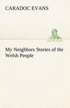 My Neighbors Stories of the Welsh People