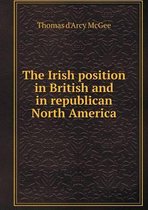 The Irish Position in British and in Republican North America