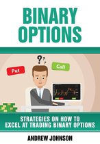 Strategies On How To Excel At Trading 4 - Binary Options: Strategies on How to Excel At Trading Binary Options