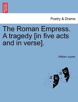 The Roman Empress. a Tragedy [In Five Acts and in Verse].