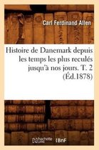 Histoire- Histoire de Danemark Depuis Les Temps Les Plus Reculés Jusqu'à Nos Jours. T. 2 (Éd.1878)