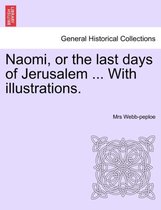 Naomi, or the Last Days of Jerusalem ... with Illustrations.