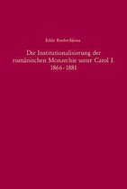 Die Institutionalisierung Der Rum nischen Monarchie Unter Carol I. 1866-1881