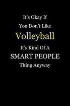 It's Okay If You Don't Like Volleyball It's Kind of a Smart People Thing Anyway