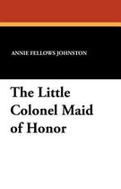 The Little Colonel Maid of Honor