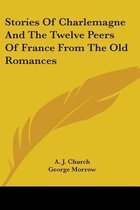 Stories of Charlemagne and the Twelve Peers of France from the Old Romances