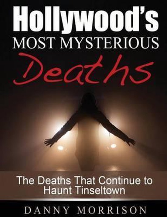 Hollywood's Most Mysterious Deaths, Danny Morrison 9781502820143