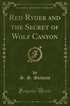 Red Ryder and the Secret of Wolf Canyon (Classic Reprint)