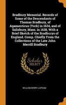Bradbury Memorial. Records of Some of the Descendants of Thomas Bradbury, of Agamenticus (York) in 1634, and of Salisbury, Mass. in 1638, with a Brief Sketch of the Bradburys of England. Comp
