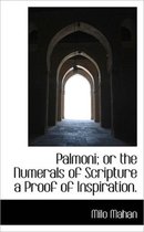 Palmoni; Or the Numerals of Scripture a Proof of Inspiration.