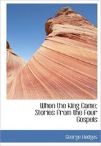 When the King Came; Stories from the Four Gospels