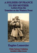 A Soldier Of France To His Mother; Letters From The Trenches On The Western Front