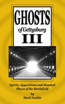 The Ghosts of Gettysburg 3 - Ghosts of Gettysburg III: Spirits, Apparitions and Haunted Places on the Battlefield
