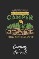 Always Be Yourself. Unless You Can Be a Camper - Camping Journal