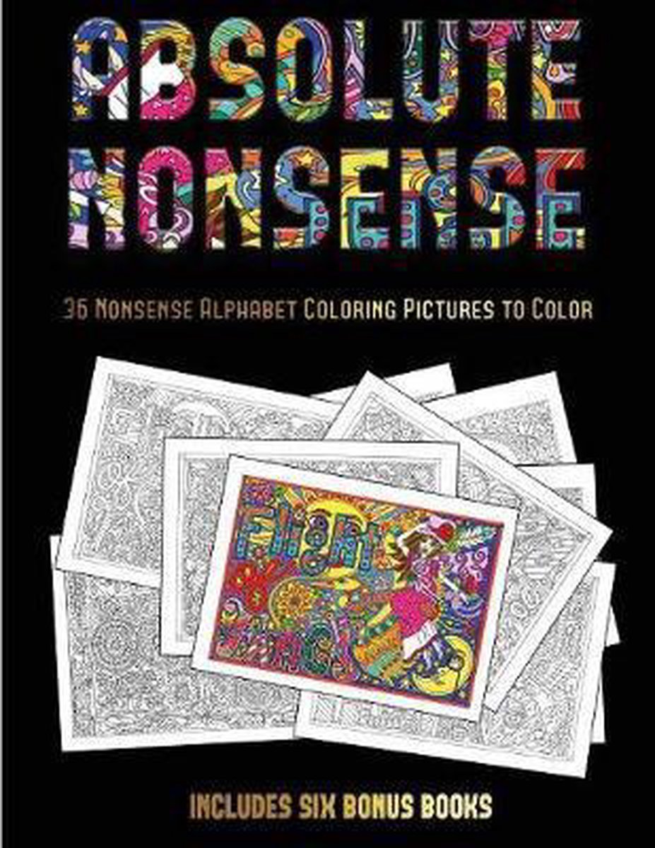 36 Absolute Nonsense Coloring Pictures to Color: This book has 36 coloring sheets that can be used to color in, frame, and/or meditate over