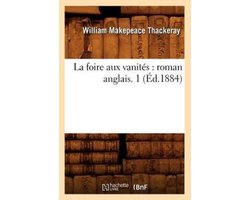 Litterature- La Foire Aux Vanités: Roman Anglais. 1 (Éd.1884)