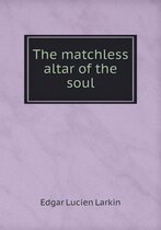 The matchless altar of the soul