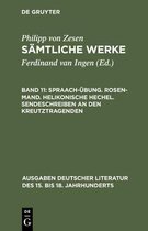 Spraach-UEbung. Rosen-Mand. Helikonische Hechel. Sendeschreiben an den Kreutztragenden