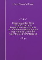 Description Des Gites Metalliferes, de La Preparation Mecanique Et Du Traitement Metallurgique Des Minerais De Plomb Argentiferes De Pontgibaud