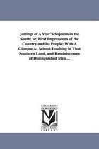 Jottings of A Year'S Sojourn in the South; or, First Impressions of the Country and Its People; With A Glimpse At School-Teaching in That Southern Land, and Reminiscences of Distinguished Men ...