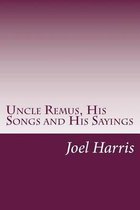 Uncle Remus, His Songs and His Sayings