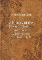 A History of the Town of Norton, Bristol County, Massachusetts, from 1669 to 1859