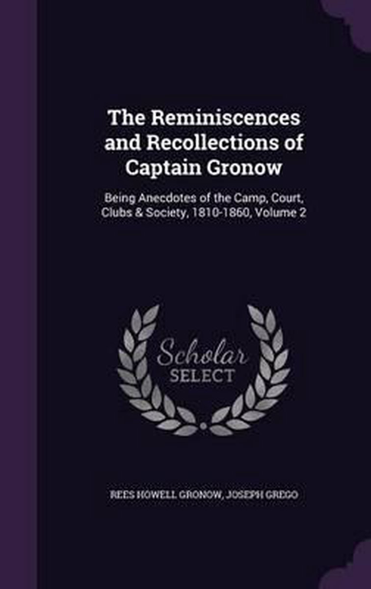 The Reminiscences And Recollections Of Captain Gronow van Rees Howell Gronow