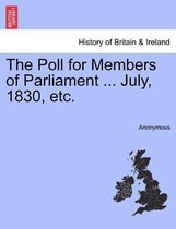 The Poll for Members of Parliament ... July, 1830, Etc.