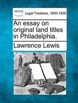 An Essay on Original Land Titles in Philadelphia.