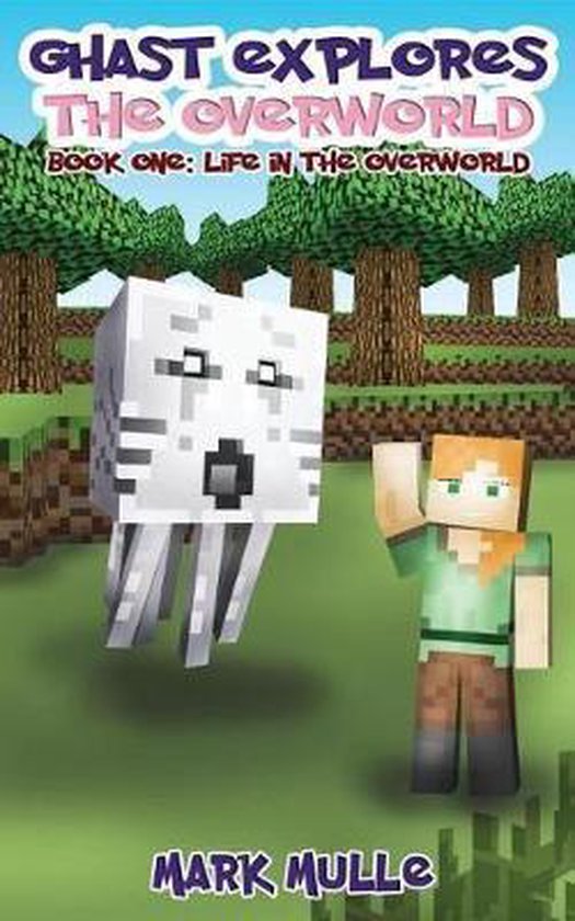 Ghast Explores the Overworld (Book 1), Mark Mulle 9781543163056