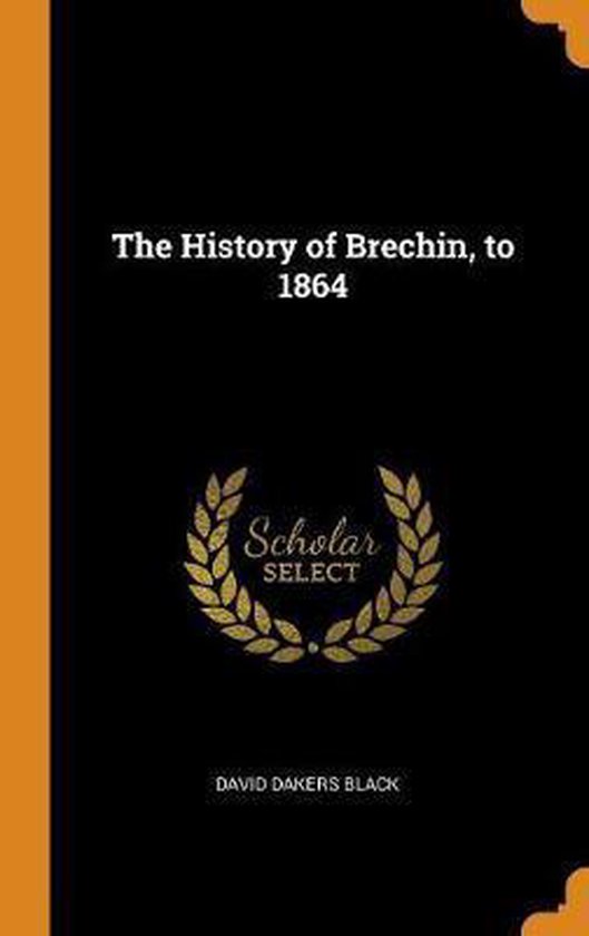 The History of Brechin, to 1864 9780343764852 David Dakers Black