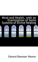 Mind and Health, with an Examination of Some Systems of Divine Healing