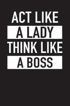 ACT Like a Lady Think Like a Boss