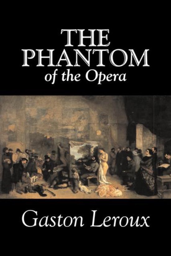 Boekomslag 'The Phantom of the Opera' van Gaston Leroux. Tekst: 'THE PHANTOM of the Opera' en 'Gaston Leroux'. Bevat een schilderij van een groep mensen in een atelier.
