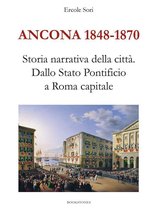 Ancona 1848-1870. Storia narrativa della città