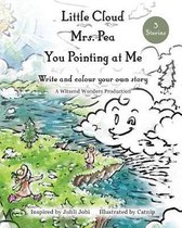 Little Cloud, Mrs. Pea, You Pointing at Me. Write and Colour Your Own Storybook