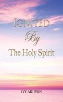 Ignited By The Holy Spirit
