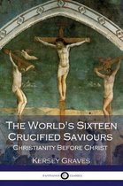 The World's Sixteen Crucified Saviours Christianity Before Christ