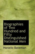 Biographies of Two Hundred and Fifty Distinguished National Men