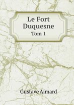 Le Fort Duquesne Tom 1