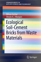 SpringerBriefs in Applied Sciences and Technology - Ecological Soil-Cement Bricks from Waste Materials