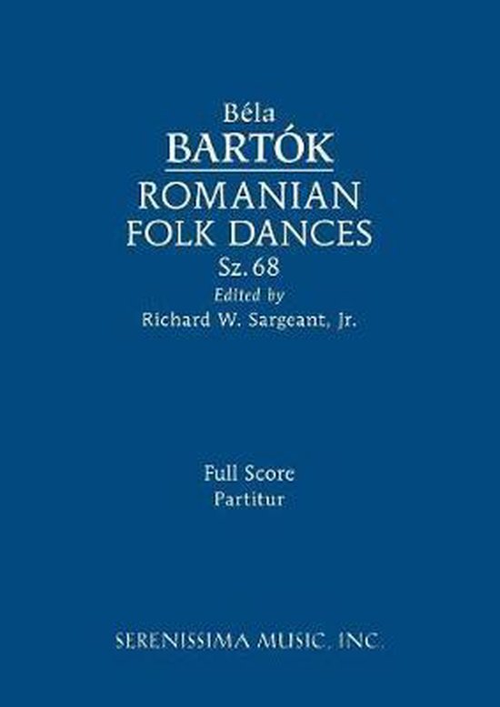 Titelblad voor Béla Bartók's Roemeense Volksdansen, Sz. 68, Volledige Partituur, Uitgegeven door Richard W. Sargeant, Jr. door Serenissima Music, Inc.