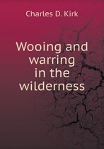 Wooing and warring in the wilderness