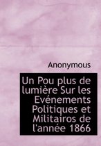 Un Pou Plus de Lumi Re Sur Les Ev Nements Politiques Et Militairos de L'Ann E 1866