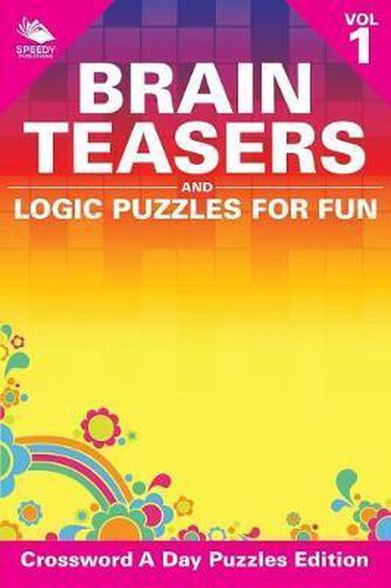 Brain Teasers and Logic Puzzles for Fun Vol 1, Speedy Publishing Llc