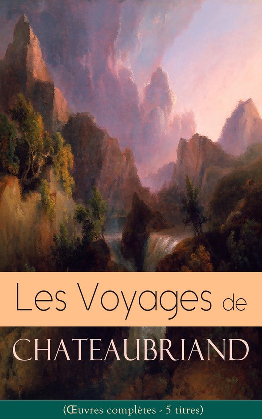 Les Voyages de Chateaubriand (Œuvres complètes - 5 titres) - cover