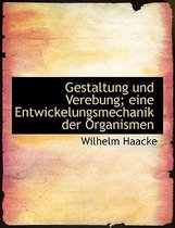 Gestaltung Und Verebung; Eine Entwickelungsmechanik Der Organismen