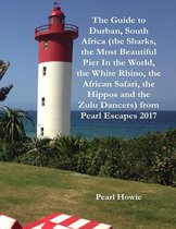 The Guide to Durban, South Africa (the Sharks, the Most Beautiful Pier In the World, the White Rhino, the African Safari, the Hippos and the Zulu Dancers) from Pearl Escapes 2017
