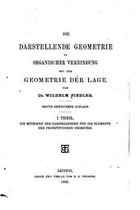 Die darstellende Geometrie in organischer Verbindung mit der Geometrie der Lage